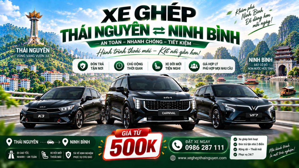 Xe Ghép Thái Nguyên Ninh Bình Giá Từ 500K – Đón Trả 24/7